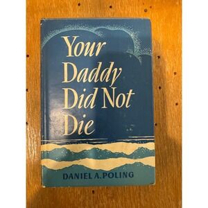 Your Daddy Did Not Die by Daniel A Poling 1945 Third Printing Hardcover Book